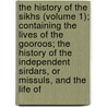 The History Of The Sikhs (Volume 1); Containing The Lives Of The Gooroos; The History Of The Independent Sirdars, Or Missuls, And The Life Of door William Lewis M'Gregor