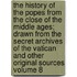 The History of the Popes from the Close of the Middle Ages; Drawn from the Secret Archives of the Vatican and Other Original Sources Volume 8