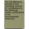 The Miscellaneous Writings Of Lord Macaulay (Volume 2); Contributions To The Edinburgh Review. Contributions To The Encyclopaedia Britannica. door Baron Thomas Babington Macaulay Macaulay