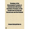 Theology Of The Westminster Symbols; A Commentary Historical, Doctrinal, Practical, On The Confession Of Faith And Catechisms And The Related door Edward Dafydd Morris