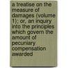 a Treatise on the Measure of Damages (Volume 1); Or, an Inquiry Into the Principles Which Govern the Amount of Pecuniary Compensation Awarded door Theodore Sedgwick