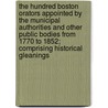 the Hundred Boston Orators Appointed by the Municipal Authorities and Other Public Bodies from 1770 to 1852; Comprising Historical Gleanings by James Spear Loring