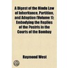 A Digest Of The Hindu Law Of Inheritance, Partition, And Adoption (Volume 1); Embodying The Replies Of The ?[Stris In The Courts Of The Bombay by Raymond West