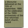 A Discourse Delivered on the 12th of September, 1866, at the Celebration of the 150th Anniversary of the First Reformed Dutch Church, Fishkill by Francis M. (Francis Marschalk) Kip