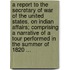 A Report to the Secretary of War of the United States, on Indian Affairs; Comprising a Narrative of a Tour Performed in the Summer of 1820 ...