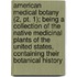 American Medical Botany (2, Pt. 1); Being A Collection Of The Native Medicinal Plants Of The United States, Containing Their Botanical History