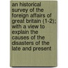 An Historical Survey Of The Foreign Affairs Of Great Britain (1-2); With A View To Explain The Causes Of The Disasters Of The Late And Present door Gould Francis Leckie