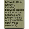 Boswell's Life of Johnson, Including Boswell's Journal of a Tour of the Hebrides, and Johnson's Diary of a Journal Into North Wales (Volume 4) by Professor James Boswell