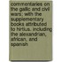 Commentaries On The Gallic And Civil Wars; With The Supplementary Books Attributed To Hirtius. Including The Alexandrian, African, And Spanish