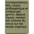 Correspondance, Littï¿½Raire, Philosophique Et Critique Par Grimm, Diderot, Raynal, Meister Etc (Volume 8); Revue Sur Les Textes Originaux