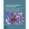 Council Elections In Hertfordshire: Hertfordshire Council Election, 2009, Hertfordshire Council Election, 2005, Dacorum Council Election, 2003 door Books Llc