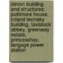 Devon Building And Structures: Poltimore House, Roland Levinsky Building, Tavistock Abbey, Greenway Estate, Princesshay, Langage Power Station