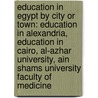Education In Egypt By City Or Town: Education In Alexandria, Education In Cairo, Al-Azhar University, Ain Shams University Faculty Of Medicine door Books Llc