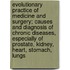 Evolutionary Practice Of Medicine And Surgery; Causes And Diagnosis Of Chronic Diseases, Especially Of Prostate, Kidney, Heart, Stomach, Lungs