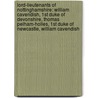 Lord-Lieutenants Of Nottinghamshire: William Cavendish, 1St Duke Of Devonshire, Thomas Pelham-Holles, 1St Duke Of Newcastle, William Cavendish by Source Wikipedia
