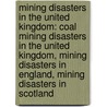 Mining Disasters In The United Kingdom: Coal Mining Disasters In The United Kingdom, Mining Disasters In England, Mining Disasters In Scotland door Books Llc