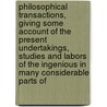 Philosophical Transactions, Giving Some Account Of The Present Undertakings, Studies And Labors Of The Ingenious In Many Considerable Parts Of door Royal Society