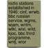 Radio Stations Established In 1946: Cinf, Wrwb, Bbc Russian Service, Wgms, Wjam, Wntm, Wtki, Wixi, Wild, Kjoc, Bbc Third Programme, Wntj, Wlor