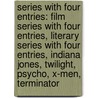 Series With Four Entries: Film Series With Four Entries, Literary Series With Four Entries, Indiana Jones, Twilight, Psycho, X-Men, Terminator door Books Llc