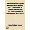 The American and English Railroad Cases; A Collection of All Cases in the Courts of Last Resort in America and England [1879?-1895]. Volume 47 by United States Courts