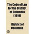 The Code of Law for the District of Columbia; Enacted March 3, 1901; Amended by the Acts Approved January 31 and June 30, 1902, and Amended by