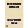 The Complete Herbalist; Or, the People Their Own Physicians by the Use of Nature's Remedies. and a New and Plain System of Hygienic Principles by Oliver Phelps Brown