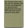 The Florida Exiles And The War For Slavery; The Crimes Committed By Our Government Against The Maroons, Who Fled From South Carolina And Other door Joshua R. Giddings