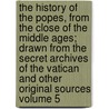 The History of the Popes, from the Close of the Middle Ages; Drawn from the Secret Archives of the Vatican and Other Original Sources Volume 5 door Ludwig Pastor