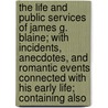 The Life And Public Services Of James G. Blaine; With Incidents, Anecdotes, And Romantic Events Connected With His Early Life; Containing Also door Russell Herman Conwell