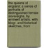 The Queens Of England; A Series Of Portraits Of Distinguished Female Sovereigns, By Eminent Artists. With Biogr. And Historical Sketches, From