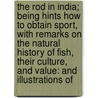 The Rod In India; Being Hints How To Obtain Sport, With Remarks On The Natural History Of Fish, Their Culture, And Value: And Illustrations Of by Henry Sullivan Thomas