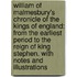 William of Malmesbury's Chronicle of the Kings of England: from the Earliest Period to the Reign of King Stephen. with Notes and Illustrations