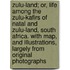 Zulu-Land; Or, Life Among The Zulu-Kafirs Of Natal And Zulu-Land, South Africa. With Map, And Illustrations, Largely From Original Photographs