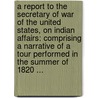 a Report to the Secretary of War of the United States, on Indian Affairs: Comprising a Narrative of a Tour Performed in the Summer of 1820 ... door Jedidiah Morse