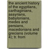 the Ancient History of the Egyptians, Carthaginians, Assyrians, Babylonians, Medes and Persians, Macedonians and Grecians (Volume 4); Tr. From by Charles Rollin