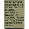 the History and Antiquities of the Abbey Church of St. Peter, Westminster (Volume 2); Including Notices and Biographical Memoirs of the Abbots door Brayley