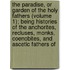 the Paradise, Or Garden of the Holy Fathers (Volume 1); Being Histories of the Anchorites, Recluses, Monks, Coenobites, and Ascetic Fathers Of