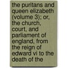 The Puritans And Queen Elizabeth (volume 3); Or, The Church, Court, And Parliament Of England, From The Reign Of Edward Vi To The Death Of The door Samuel Hopkins