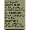 A Complete History Of The United States Of America (Volume 3); Embracing The Whole Period From The Discovery Of North America, Down To The Year door Frederick Butler