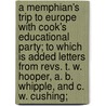 A Memphian's Trip To Europe With Cook's Educational Party; To Which Is Added Letters From Revs. T. W. Hooper, A. B. Whipple, And C. W. Cushing; door Samuel Watson