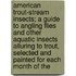American Trout-Stream Insects; A Guide To Angling Flies And Other Aquatic Insects Alluring To Trout, Selected And Painted For Each Month Of The