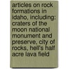 Articles On Rock Formations In Idaho, Including: Craters Of The Moon National Monument And Preserve, City Of Rocks, Hell's Half Acre Lava Field door Hephaestus Books