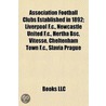 Association Football Clubs Established In 1892; Liverpool F.C., Newcastle United F.C., Hertha Bsc, Vitesse, Cheltenham Town F.C., Slavia Prague door Books Llc