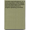 Christian Denominations, Or, a Brief Exposition of the History and the Teachings of Christian Denominations Found in English-Speaking Countries door Bigilius Herman Krull