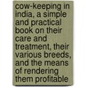 Cow-Keeping in India, a Simple and Practical Book on Their Care and Treatment, Their Various Breeds, and the Means of Rendering Them Profitable by Tweed Isa