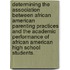 Determining The Association Between African American Parenting Practices And The Academic Performance Of African American High School Students.