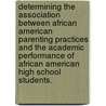 Determining The Association Between African American Parenting Practices And The Academic Performance Of African American High School Students. door Jeffrey R. Ash