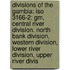 Divisions Of The Gambia: Iso 3166-2: Gm, Central River Division, North Bank Division, Western Division, Lower River Division, Upper River Divis