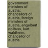 Government Ministers Of Austria: Chancellors Of Austria, Foreign Ministers Of Austria, Engelbert Dollfuss, Kurt Waldheim, Chancellor Of Austria door Books Llc