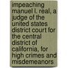 Impeaching Manuel L. Real, a Judge of the United States District Court for the Central District of California, for High Crimes and Misdemeanors door United States Congressional House